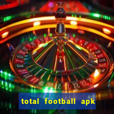 total football apk mod dinheiro infinito